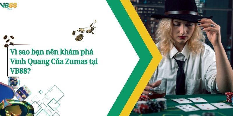 Zumas Vb88 – Cuộc Chinh Phục Đầy Trí Tuệ Và Chiến Thuật. 2 Vì sao bạn nên khám phá Vinh Quang Của Zumas tại VB88?