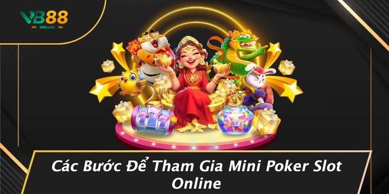 Cách Chơi Mini Poker Slot Online: Bước Đột Phá Cho Những Tín Đồ Cá Cược! 1 Các Bước Để Tham Gia Mini Poker Slot Online