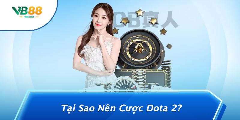 Cược Dota 2 – Nên Chọn Theo Map Hay Team: Mẹo Hay Giúp Bạn Thắng Lớn Từ VB88 1 Tại Sao Nên Cược Dota 2?