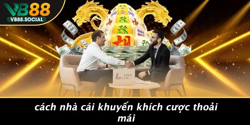 TẠI SAO NHÀ CÁI LUÔN THẮNG: BÍ MẬT KHÔNG PHẢI AI CŨNG BIẾT 2 Cách Nhà Cái Khuyến Khích Cược Thoải Mái