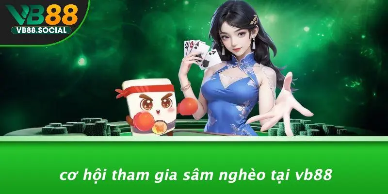 SÂM NGHÈO LÀ GÌ: KHÁM PHÁ THÚ VỊ TRONG THẾ GIỚI CASINO? 4 Cơ Hội Tham Gia Sâm Nghèo Tại VB88