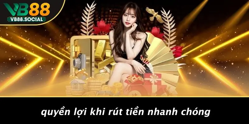 THƯỞNG VIP: KHÁM PHÁ NHỮNG LỢI ÍCH KHÔNG NGỜ TỪ VB88 4 Quyền Lợi Khi Rút Tiền Nhanh Chóng